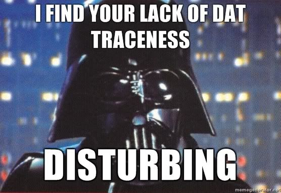 [Image: I-find-your-lack-of-DAT-TRACENESS-DISTURBING.jpg]
